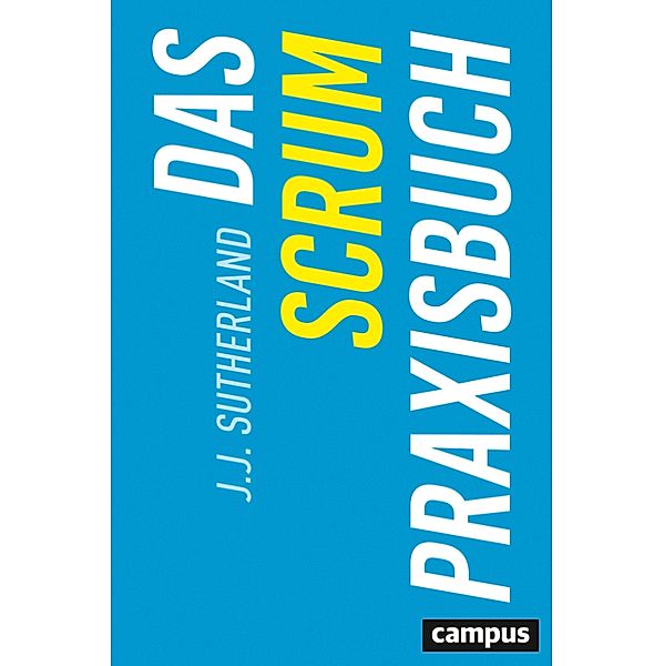 Das Scrum-Praxisbuch, J. J. Sutherland