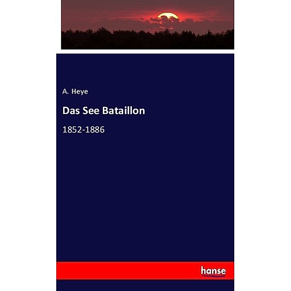 Das See Bataillon, A. Heye