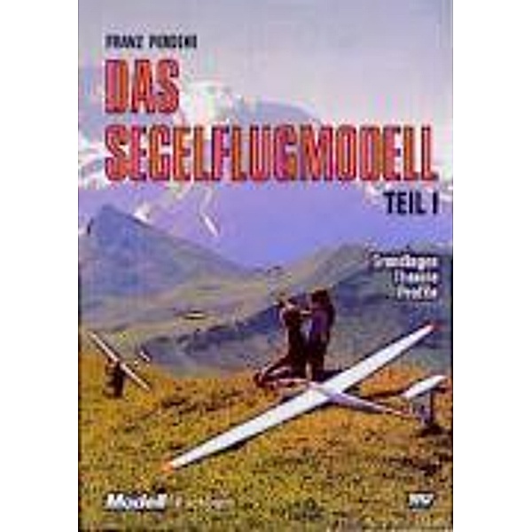 Das Segelflugmodell, 3 Tle.: Bd.1 Grundlagen, Theorie, Profile, Franz Perseke