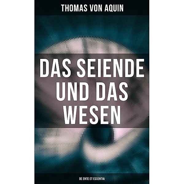 Das Seiende und das Wesen (De ente et essentia), Thomas von Aquin