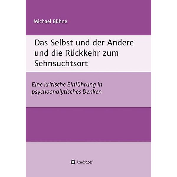 Das Selbst und der Andere und die Rückkehr zum Sehnsuchtsort, Michael Bühne