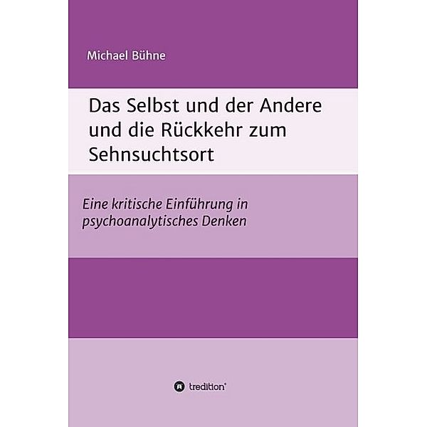 Das Selbst und der Andere und die Rückkehr zum Sehnsuchtsort, Michael Bühne