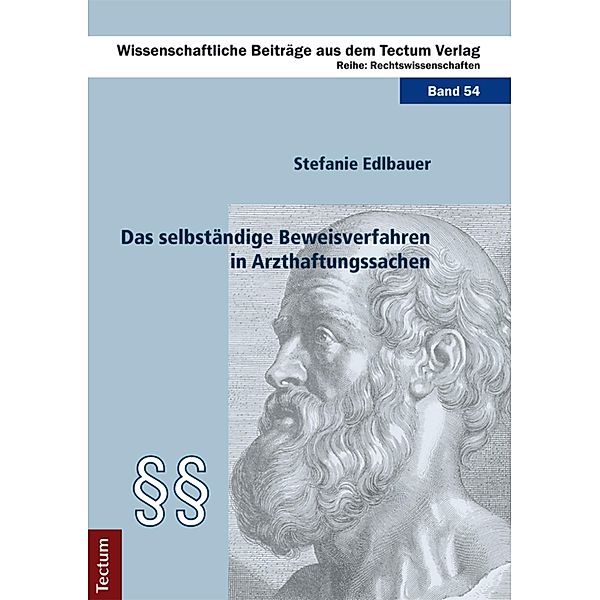 Das selbständige Beweisverfahren in Arzthaftungssachen / Wissenschaftliche Beiträge aus dem Tectum-Verlag Bd.54, Stefanie Edlbauer