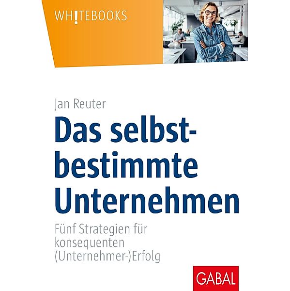 Das selbstbestimmte Unternehmen / Whitebooks, Jan Reuter