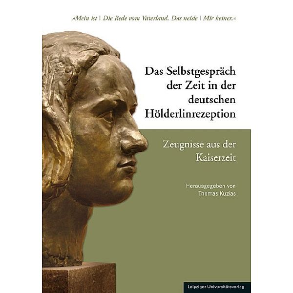 Das Selbstgespräch der Zeit in der deutschen Hölderlinrezeption / Das Selbstgespräch der Zeit in der deutschen Hölderlinrezeption - Zeugnisse aus der Kaiserzeit; .