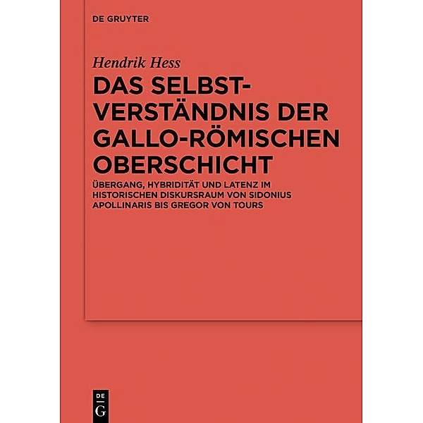 Das Selbstverständnis der gallo-römischen Oberschicht / Reallexikon der Germanischen Altertumskunde - Ergänzungsbände, Hendrik Hess