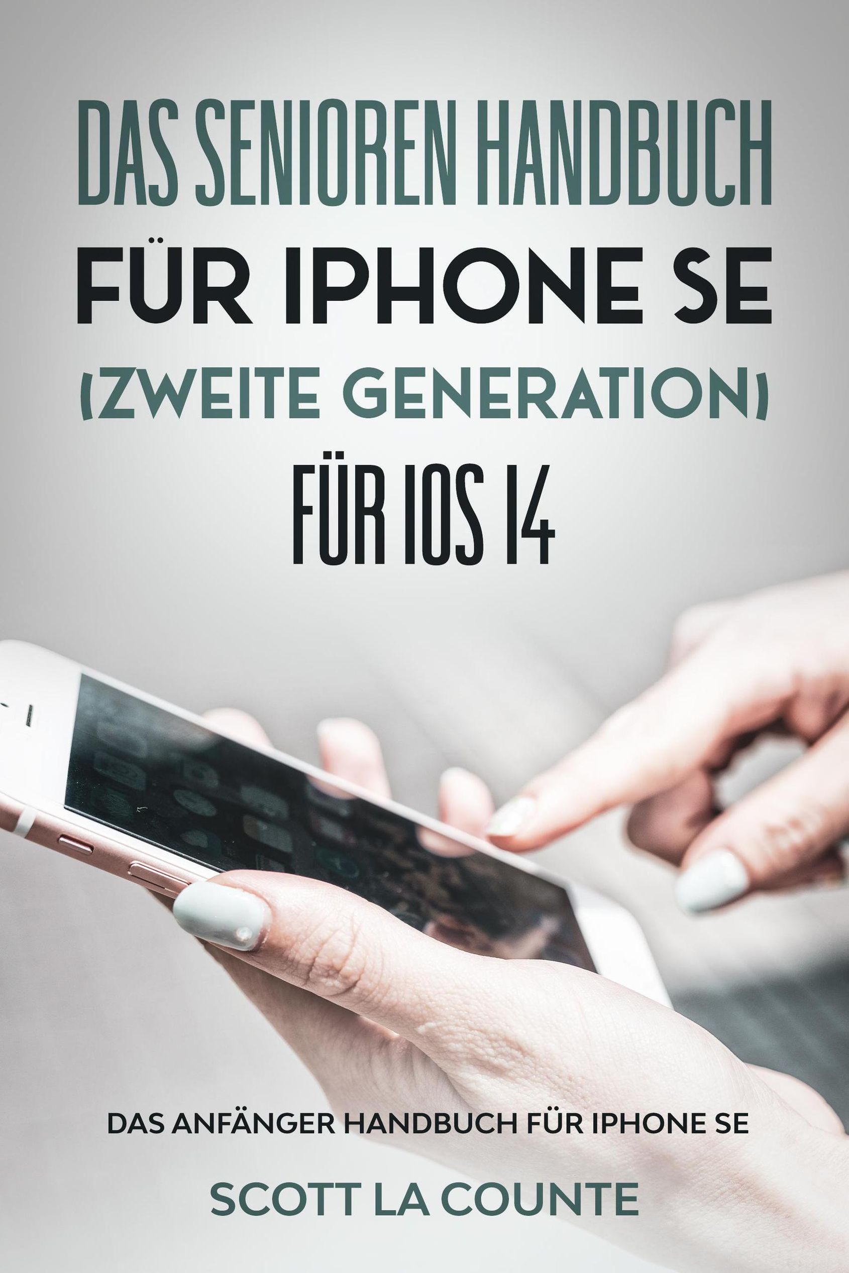 Das Senioren handbuch für Iphone SE Zweite Generation Für IOS 14: Das  Anfänger Handbuch Für iPhone SE eBook v. Scott La Counte | Weltbild