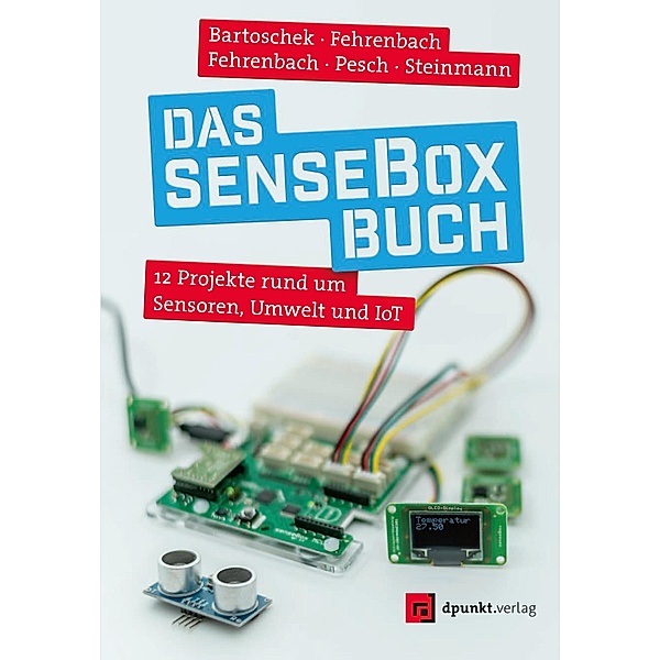 Das senseBox-Buch, Thomas Bartoschek, David Fehrenbach, Jonas Fehrenbach, Mario Pesch, Lucas Steinmann