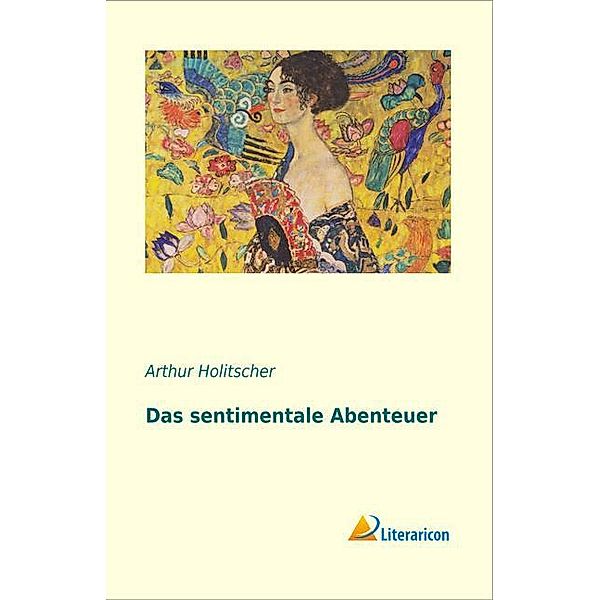 Das sentimentale Abenteuer, Arthur Holitscher