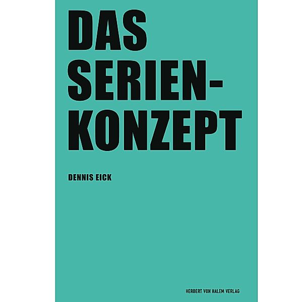 Das Serienkonzept / Praxis Film Bd.99, Dennis Eick