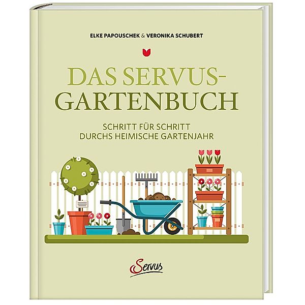 Das Servus-Gartenbuch, Elke Papouschek, Veronika Schubert
