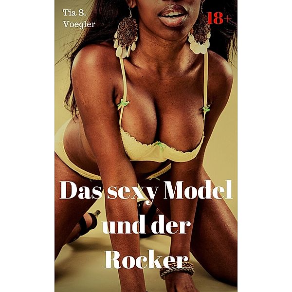 Das sexy Model und der Rocker, Tia S. Voegler