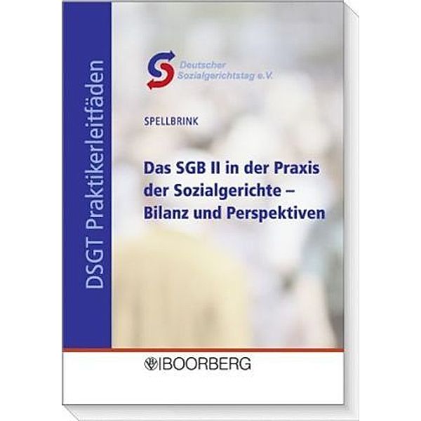 Das SGB II in der Praxis der Sozialgerichte - Bilanz und Perspektiven, Wolfgang Spellbrink