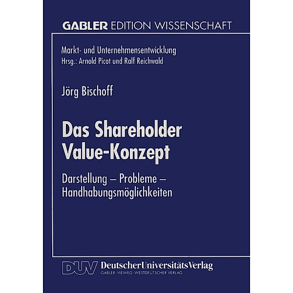 Das Shareholder Value-Konzept / Markt- und Unternehmensentwicklung Markets and Organisations, Jörg Bischoff