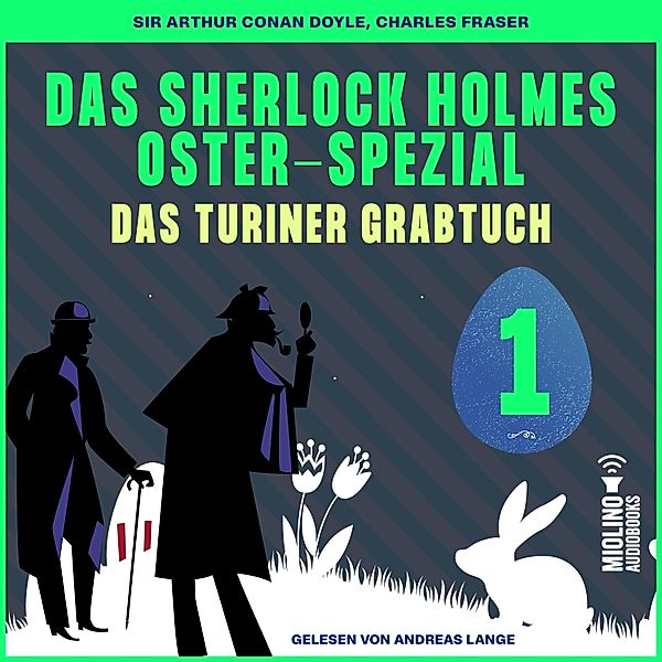 Das Sherlock Holmes Ostern-Spezial - Das Turiner Grabtuch - 1 - Das Sherlock Holmes Ostern-Spezial (Das Turiner Grabtuch, Folge 1), Sir Arthur Conan Doyle, Charles Fraser