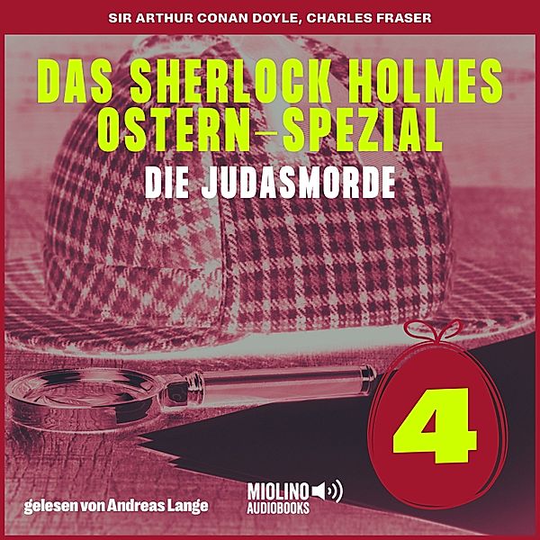 Das Sherlock Holmes Ostern-Spezial - Die Judasmorde - 4 - Das Sherlock Holmes Ostern-Spezial (Die Judasmorde, Folge 4), Sir Arthur Conan Doyle, Charles Fraser