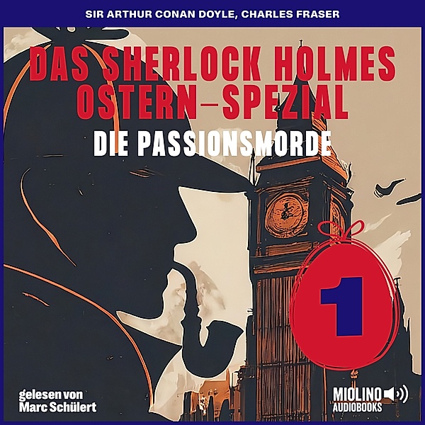 Das Sherlock Holmes Ostern-Spezial - Die Passionsmorde - 1 - Das Sherlock Holmes Ostern-Spezial (Die Passionsmorde, Folge 1), Sir Arthur Conan Doyle, Charles Fraser