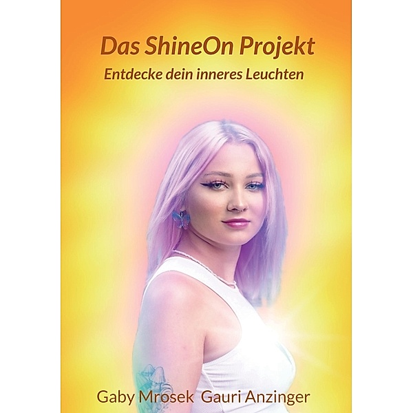 Das ShineOn Projekt, Gauri Michaela Anzinger, Gaby Mrosek