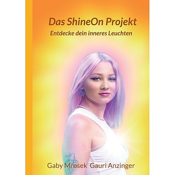 Das ShineOn Projekt, Gauri Michaela Anzinger, Gaby Mrosek