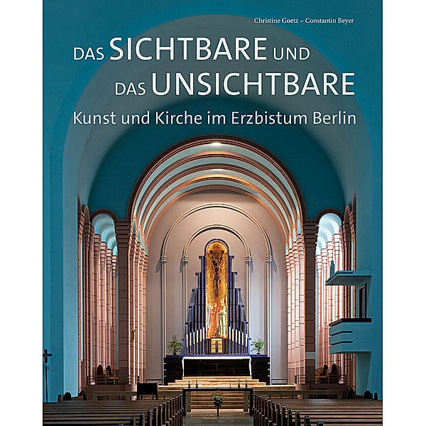 Das Sichtbare und das Unsichtbare - Kunst und Kirche im Erzbistum Berlin, Christine Goetz