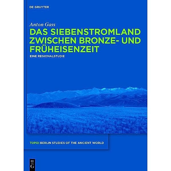 Das Siebenstromland zwischen Bronze- und Früheisenzeit / Topoi - Berlin Studies of the Ancient World / Topoi - Berliner Studien der Alten Welt Bd.28, Anton Gass