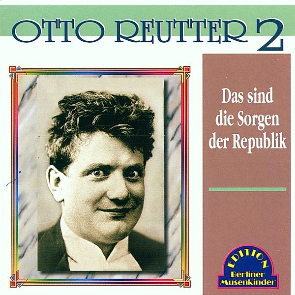 Das Sind Die Sorgen Der Republik, Otto Reutter