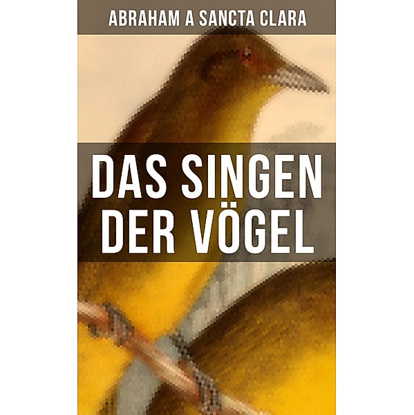 Das Singen der Vögel, Abraham A Sancta Clara