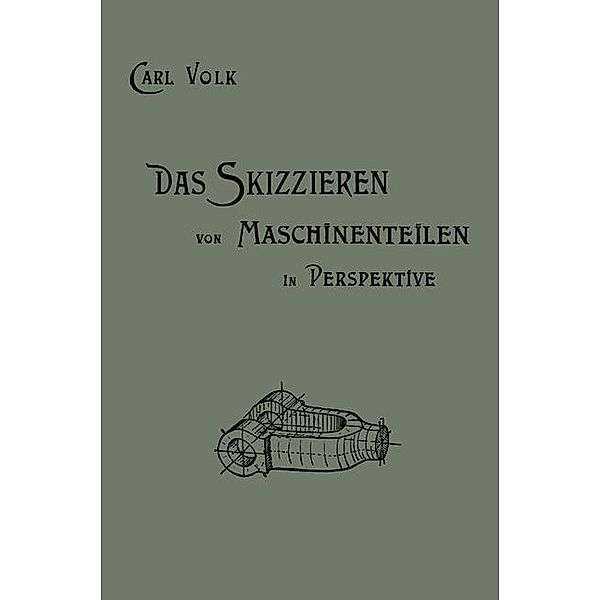 Das Skizzieren von Maschinenteilen in Perspektive, Karl Erich Volk, Carl Volk