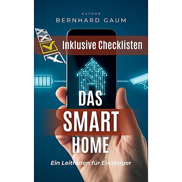 Das Smart Home  - Ein Leitfaden für Einsteiger, Bernhard Gaum