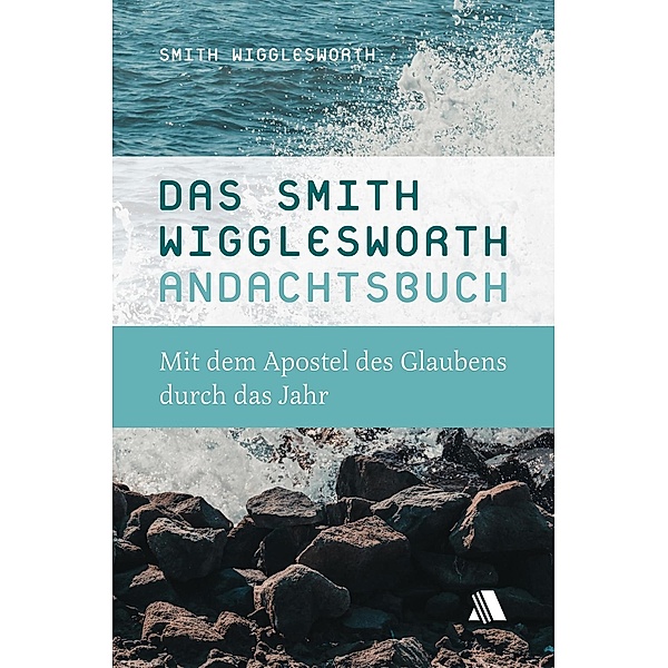 Das Smith-Wigglesworth-Andachtsbuch, Smith Wigglesworth