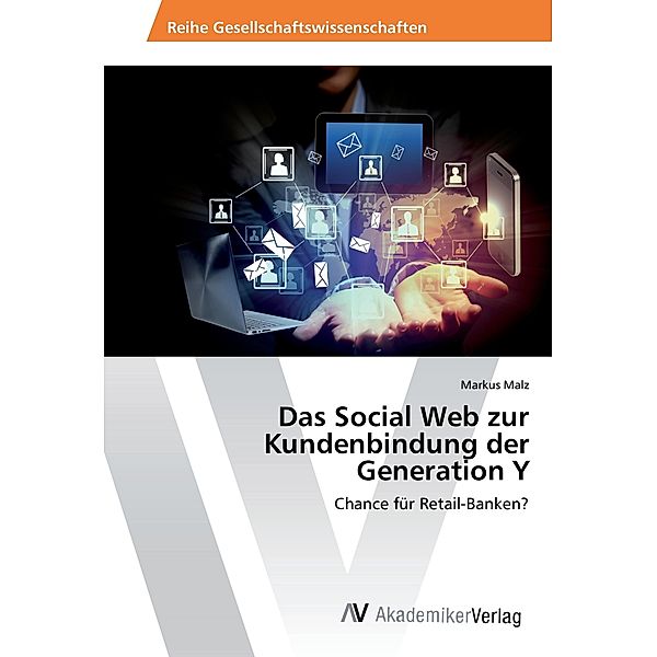 Das Social Web zur Kundenbindung der Generation Y, Markus Malz
