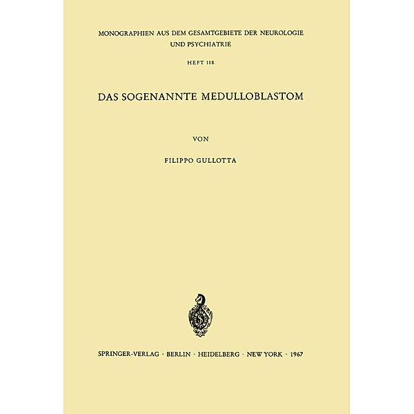 Das Sogenannte Medulloblastom / Monographien aus dem Gesamtgebiete der Neurologie und Psychiatrie Bd.118, F. Gullota