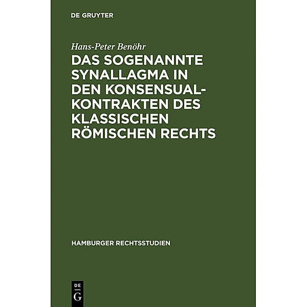 Das sogenannte Synallagma in den Konsensualkontrakten des klassischen römischen Rechts, Hans-Peter Benöhr