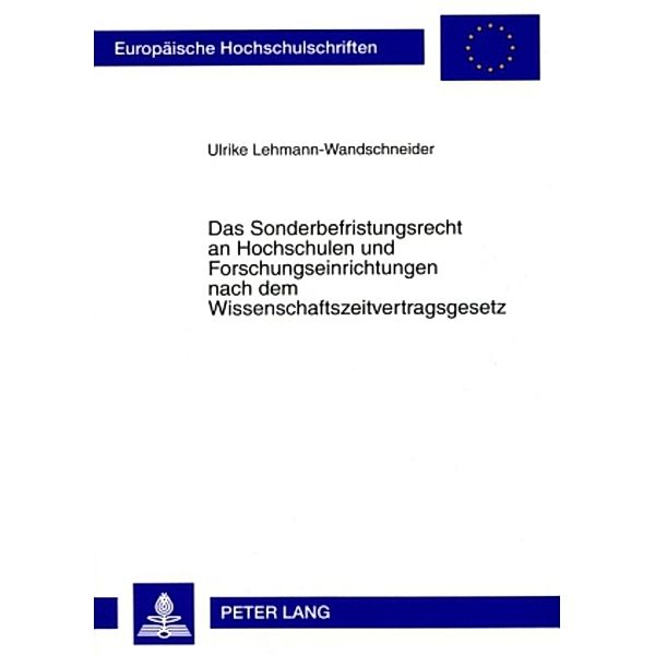 Das Sonderbefristungsrecht an Hochschulen und Forschungseinrichtungen nach dem Wissenschaftszeitvertragsgesetz, Ulrike Lehmann-Wandschneider