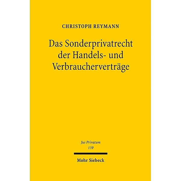 Das Sonderprivatrecht der Handels- und Verbraucherverträge, Christoph Reymann