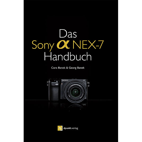 Das Sony Alpha NEX-7 Handbuch, Cora Banek, Georg Banek