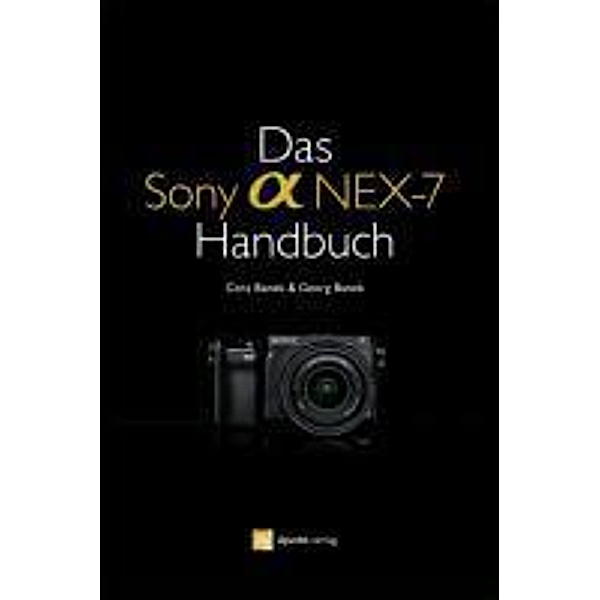Das Sony Alpha NEX-7 Handbuch, Cora Banek, Georg Banek