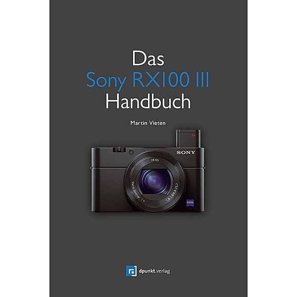 Das Sony RX100 III Handbuch, Martin Vieten