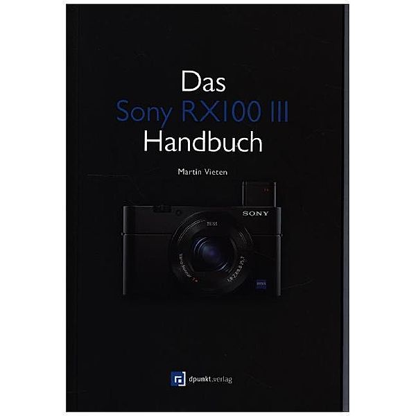 Das Sony RX100 III Handbuch, Martin Vieten
