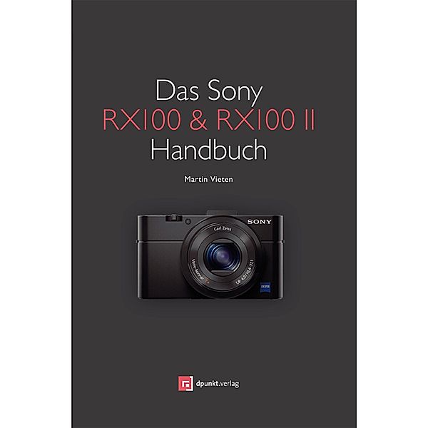 Das Sony RX100 & RX100 II Handbuch, Martin Vieten