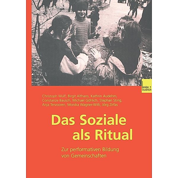 Das Soziale als Ritual, Christoph Wulf, Birgit Althans, Kathrin Audehm, Constanze Bausch, Michael Göhlich, Stephan Sting, Anja Tervooren, Monika Wagner-Willi, Jörg Zirfas