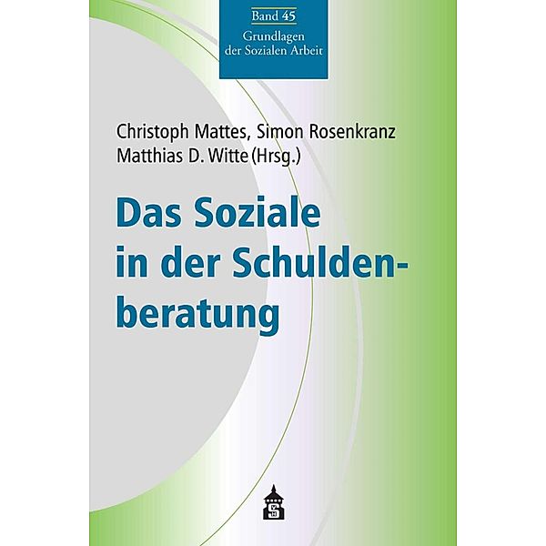 Das Soziale in der Schuldenberatung / Grundlagen der Sozialen Arbeit Bd.45