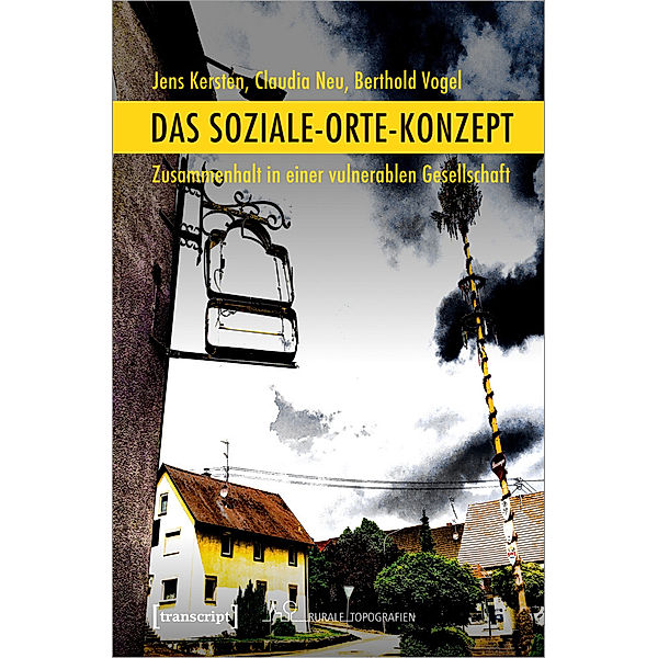 Das Soziale-Orte-Konzept, Jens Kersten, Claudia Neu, Berthold Vogel