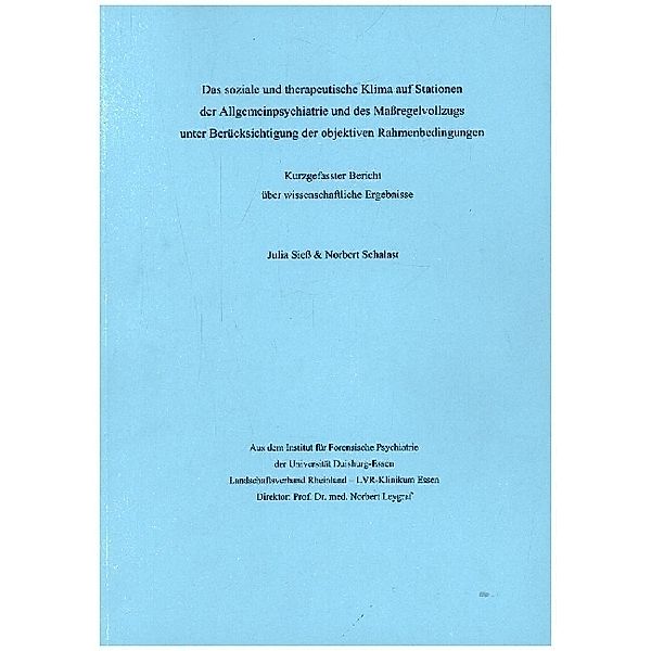 Das soziale und therapeutische Klima auf Stationen der Allgemeinpsychiatrie und des Maßregelvollzugs unter Berücksichtigung der objektiven Rahmenbedingungen, Sieß Julia, Schalast Norbert