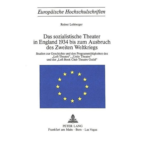 Das sozialistische Theater in England 1934 bis zum Ausbruch des Zweiten Weltkriegs, Reiner Lehberger