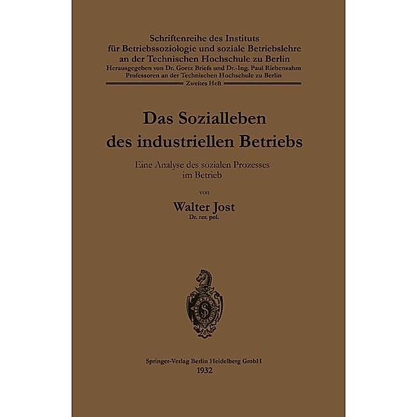 Das Sozialleben des industriellen Betriebs / Schriftenreihe des Instituts für Betriebssoziologie und soziale Betriebslehre an der Technischen Hochschule zu Berlin Bd.2, Walter Jost