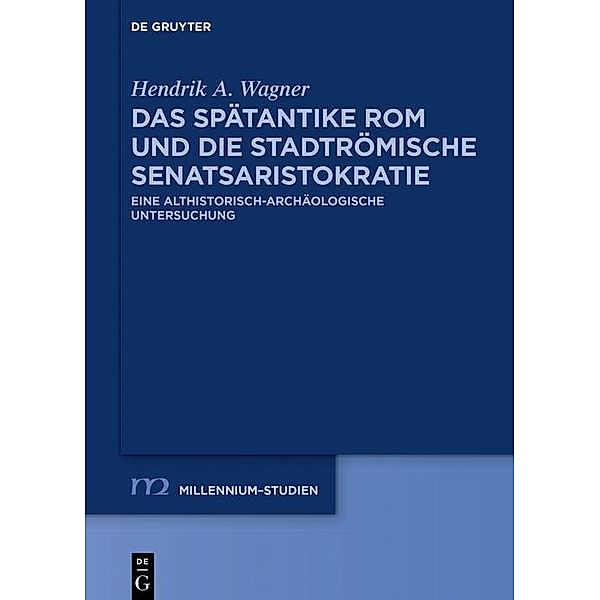 Das spätantike Rom und die stadtrömische Senatsaristokratie (395-455 n. Chr.) / Millennium-Studien / Millennium Studies Bd.91, Hendrik Wagner