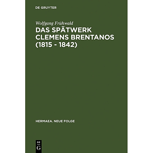 Das Spätwerk Clemens Brentanos (1815 - 1842), Wolfgang Frühwald