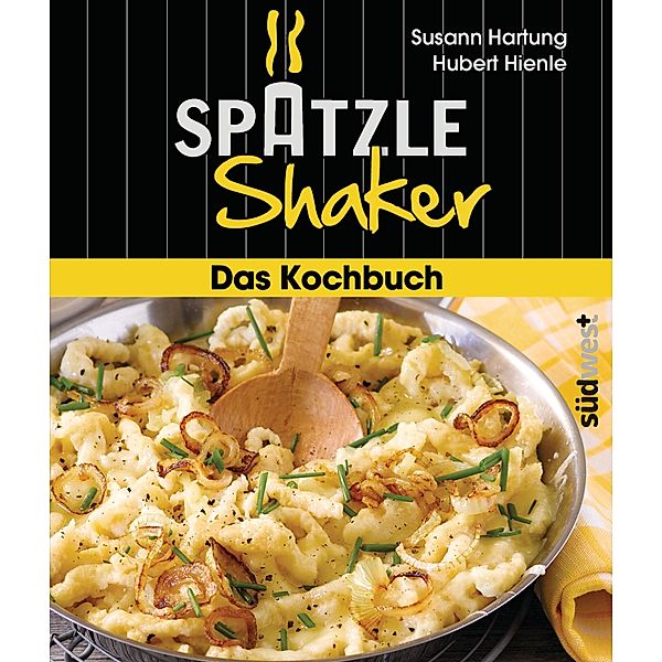 Das Spätzle-Shaker-Kochbuch, Susann Hartung