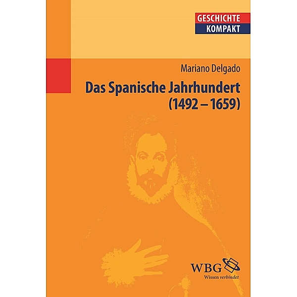 Das Spanische Jahrhundert / Geschichte kompakt, Mariano Delgado